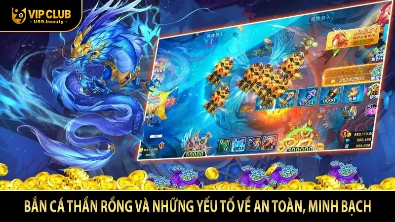 Bắn Cá Thần Rồng và những yếu tố về an toàn, minh bạch
